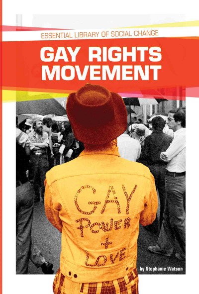 Gay rights movement / by Stephanie Watson, Donald Haider-Markel.