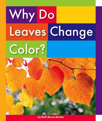 Why do leaves change color? / Beth Bence Reinke.
