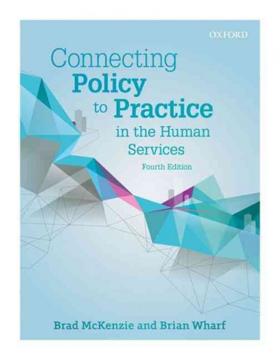 Connecting policy to practice in the human services / Brad McKenzie and Brian Wharf.