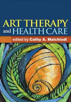 Art therapy and health care / edited by Cathy A. Malchiodi.