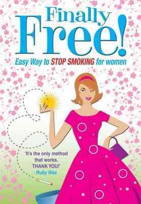 Finally free! : the easy way to stop smoking for women /