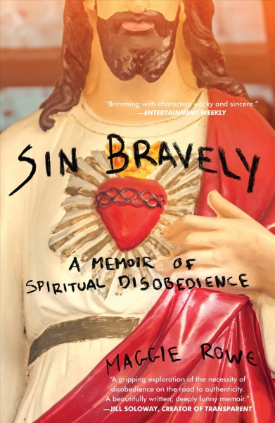 Sin bravely : a memoir of spiritual disobedience / Maggie Rowe.
