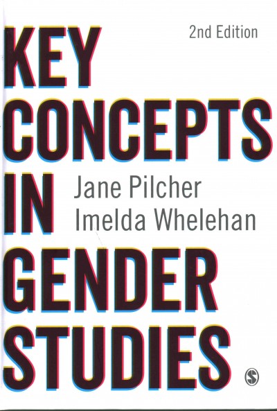 Key concepts in gender studies / Jane Pilcher and Imelda Whelehan.