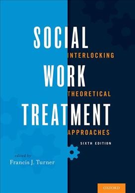 Social work treatment : interlocking theoretical approaches / edited by Francis J. Turner.