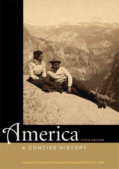 America : a concise history Volume 2: since 1865 / James A. Henretta, University of Maryland, Rebecca Edwards, Vassar College, Robert O. Self, Brown University.