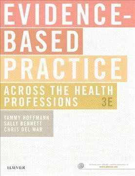 Evidence-based practice across the health professions / Tammy Hoffmann, Sally Bennett, Chris Del Mar.