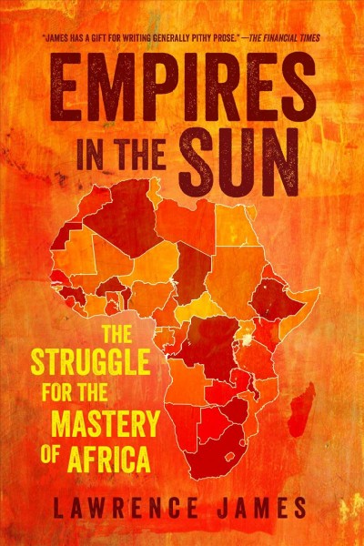 Empires in the sun : the struggle for the mastery of Africa / Lawrence James.