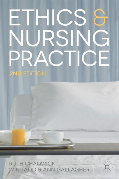 Ethics and nursing practice / edited by Ruth Chadwich & Ann Gallagher.