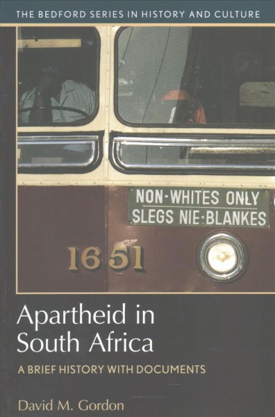 Apartheid in South Africa : a brief history with documents / David M. Gordon Bowdoin College.