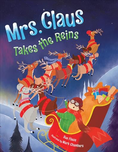 Mrs. Claus takes the reins / Sue Fliess ; illustrated by Mark Chambers.