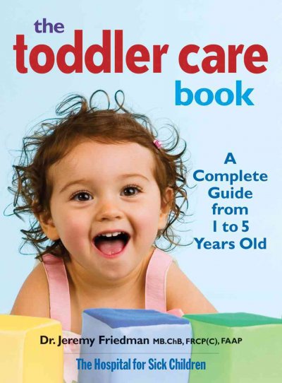 Canada's toddler care book : a complete guide from 1 to 5 years old / Jeremy Friedman.