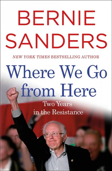 Where we go from here : two years in the resistance / Bernie Sanders.