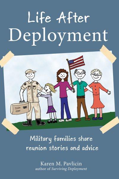 Life after deployment : military families share reunion stories and advice / Karen M. Pavlicin.