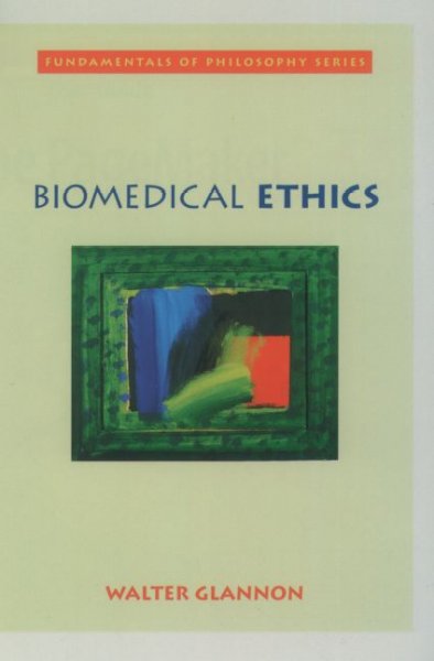 Biomedical ethics / Walter Glannon.