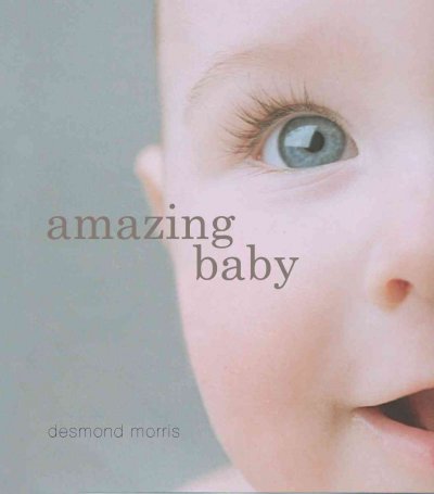 Amazing baby : the amazing story of the first two years of life / Desmond Morris.
