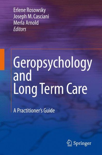 Geropsychology and long term care : a practitioner's guide / Erlene Rosowsky, Joseph M. Casciani, Merla Arnold, editors.