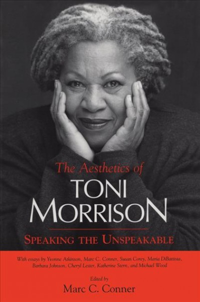 The aesthetics of Toni Morrison : speaking the unspeakable / edited by Marc C. Conner.