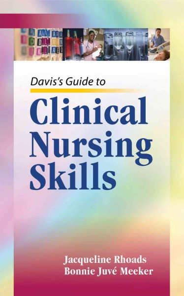 Davis's guide to clinical nursing skills / Jacqueline Rhoads, Bonnie Juvé Meeker.
