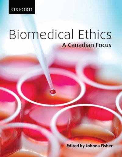 Biomedical ethics : a Canadian focus / edited by Johnna Fisher.