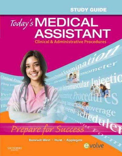 Study guide for Today's medical assistant : clinical & administrative procedures / Kathy Bonewit-West, Sue A. Hunt, Edith Applegate.