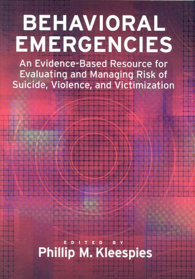 Behavioral emergencies : an evidence-based resource for evaluating and managing risk of suicide, violence, and victimization.