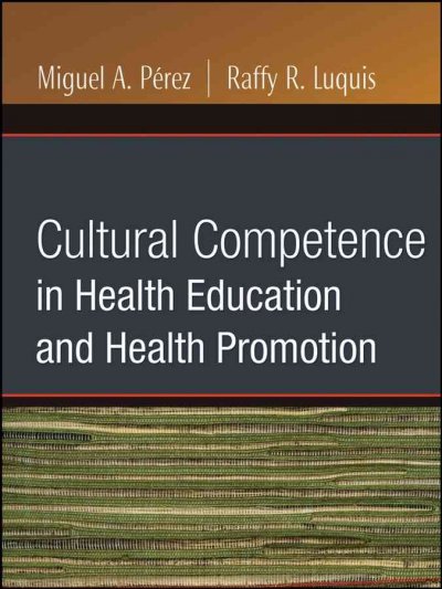 Cultural competence in health education and health promotion / editors, Miguel A. Pérez, Raffy R. Luquis.