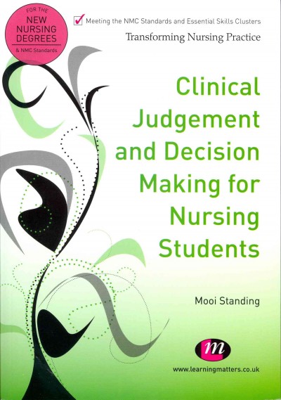 Clinical judgement and decision making for nursing students / Mooi Standing.