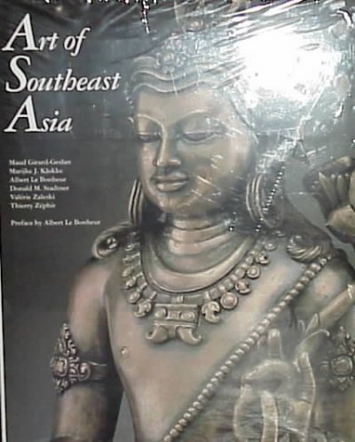 Art of Southeast Asia / by Maud Girard-Geslan ... [et al.] ; preface by Albert le Bonheur ; translated from the French by J.A. Underwood.
