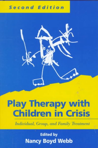 Play therapy with children in crisis : individual group, and family treatment / edited by Nancy Boyd Webb ; foreword by Lenore Terr.