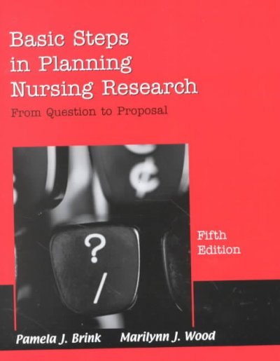 Basic steps in planning nursing research : from question to proposal / Pamela J. Brink, Marilynn J. Wood.