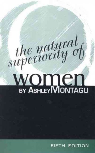 The natural superiority of women / Ashley Montagu.
