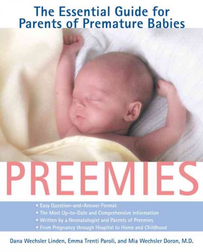 Preemies : the essential guide for parents of premature babies / Dana Wechsler Linden, Emma Trenti Paroli, and Mia Wechsler Doron.
