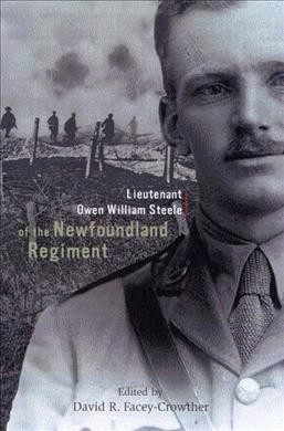 The diary and letters of Lieutenant Owen William Steele of the Newfoundland Regiment / edited by David R. Facey-Crowther.