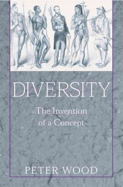 Diversity : the invention of a concept / Peter Wood.