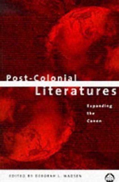 Post-colonial literatures : expanding the canon / edited by Deborah L. Madsen.