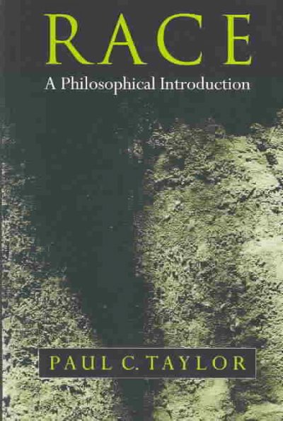 Race : a philosophical introduction / Paul C. Taylor.