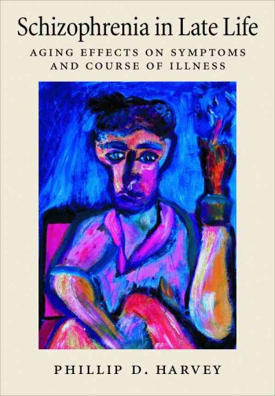 Schizophrenia in late life : aging effects on symptoms and course of illness / Philip D. Harvey.
