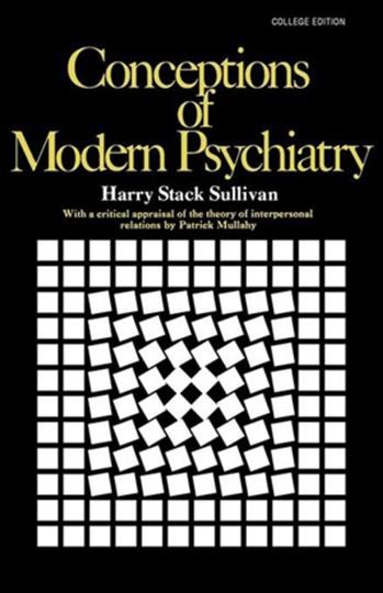 Conceptions of modern psychiatry : the first William Alanson White Memorial Lectures / Harry Stack Sullivan, with a foreword by the author ; and a critical appraisal of the theory by Patrick Mullahy.