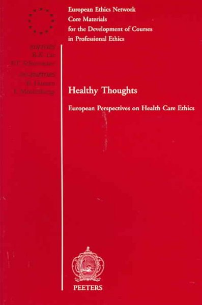 Healthy thoughts : European perspectives on health care ethics / editors, Reidar K. Lie ... [et al.].