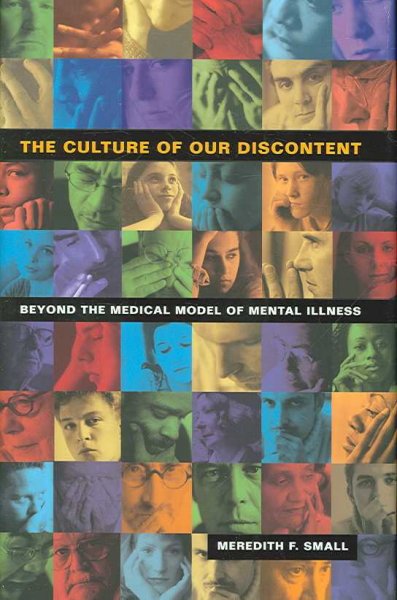 The culture of our discontent : beyond the medical model of mental illness / Meredith F. Small.
