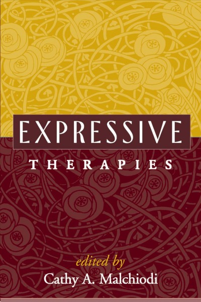 Expressive therapies / edited by Cathy A. Malchiodi ; foreword by Shaun McNiff.