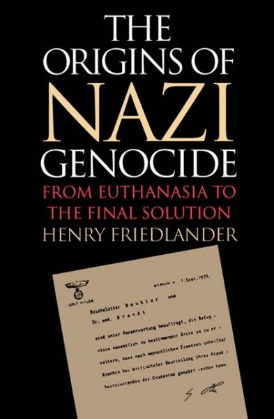 The origins of Nazi genocide : from euthanasia to the final solution / Henry Friedlander.