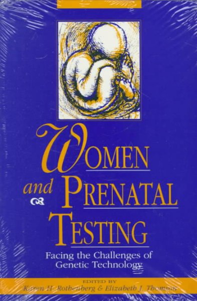Women and prenatal testing : facing the challenges of genetic technology / edited by Karen H. Rothenberg and Elizabeth J. Thomson.