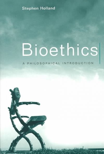 Bioethics : a philosophical introduction / Stephen Holland.