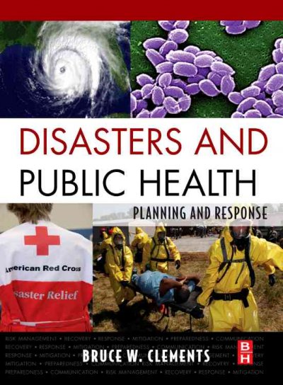 Disasters and public health : planning and response / Bruce W. Clements.