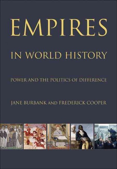 Empires in world history : power and the politics of difference / Jane Burbank and Frederick Cooper.