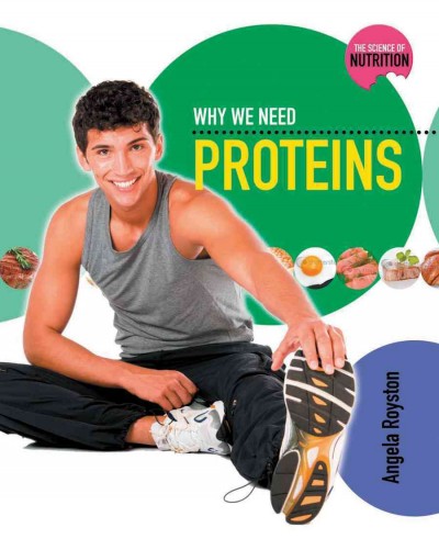 Why we need proteins / by Angela Royston.