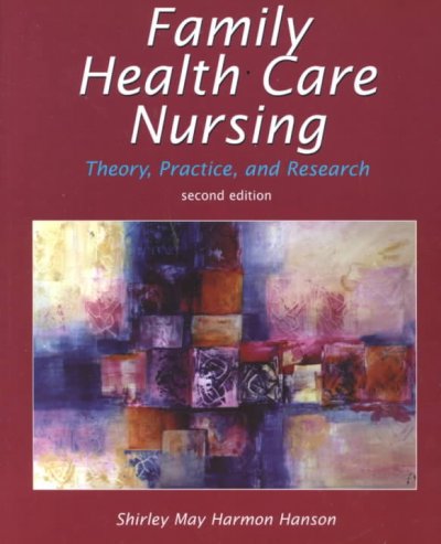 Family health care nursing : theory, practice, and research / [edited by] Shirley May Harmon Hanson.