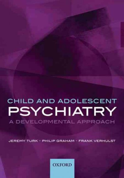 Child and adolescent psychiatry : a developmental approach / Jeremy Turk, Philip Graham, Frank C. Verhulst