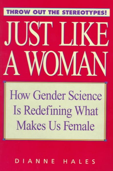 Just like a woman : how gender science is redefining what makes us female / Dianne Hales.